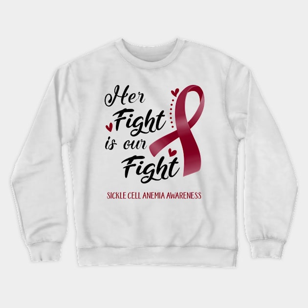 Her Fight is our Fight Sickle Cell Anemia Awareness Support Sickle Cell Anemia Warrior Gifts Crewneck Sweatshirt by ThePassion99